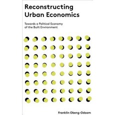 Reconstructing Urban Economics: Towards a Political Economy of the Built Environment Paperback, Zed Books