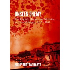 Unseen Enemy: The English Disease and Medicine in Colonial Bengal 1617 a 1847 Hardcover, Cambridge Scholars Publishing