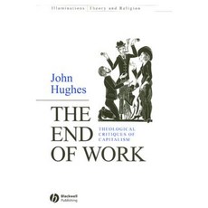 The End of Work: Theological Critiques of Capitalism Paperback, Wiley-Blackwell