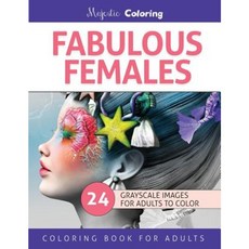 Fabulous Females: Grayscale Image Coloring Book for Adults Paperback, Createspace Independent Publishing Platform