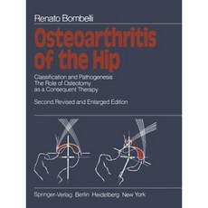 Osteoarthritis of the Hip: Classification and Pathogenesis the Role of Osteotomy as a Consequent Therapy Paperback, Springer