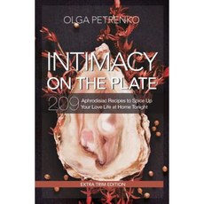 Intimacy on the Plate (Extra Trim Edition): 200+ Recipes to Spice Up Your Love Life at Home Tonight Paperback, Identity Publications