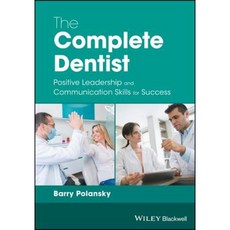 The Complete Dentist: Positive Leadership and Communication Skills for Success Paperback, Wiley-Blackwell