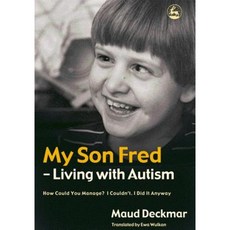 My Son Fred - Living with Autism: How Could You Manage? I Couldn't. I Did It Anyway Paperback, Jessica Kingsley Publishers