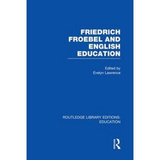 Friedrich Froebel and English Education (Rle Edu K) Paperback, Routledge