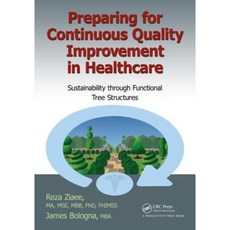 Preparing for Continuous Quality Improvement for Healthcare: Sustainability Through Functional Tree Structures Paperback, Productivity Press