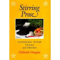 Stirring Prose: Cooking with Texas Authors Hardcover, Texas A&M University Press