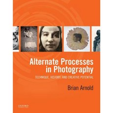 Alternate Processes in Photography: Technique History and Creative Potential Paperback, Oxford University Press, USA