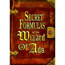 Secret Formulas of the Wizard of Ads: Turning Paupers Into Princes and Lead Into Gold Hardcover, Bard Press