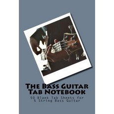 The Bass Guitar Tab Notebook: 50 Blank Tab Sheets for 5 String Bass Guitar Paperback, Createspace Independent Publishing Platform