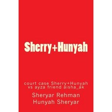 Sherry+hunyah: Court Case Sherry+hunyah Vs Ayza Friend Aisha_ak Paperback, Createspace Independent Publishing Platform