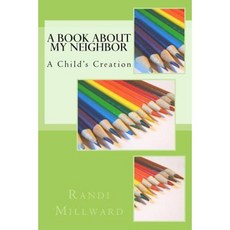 A Book about My Neighbor: A Child's Creation Paperback, Millward Creative