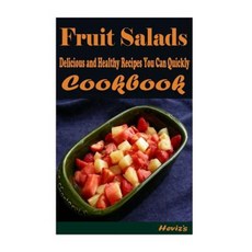 Fruit Salads: 101 Delicious Nutritious Low Budget Mouth Watering Cookbook Paperback, Createspace Independent Publishing Platform