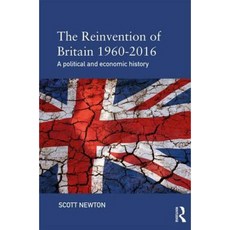 The Reinvention of Britain 1960-2016: A Political and Economic History Paperback, Routledge