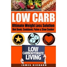 Low Carb: The Ultimate Weight Loss Solution - Diet Book Cookbook Paleo & Slow Cooker Paperback, Createspace Independent Publishing Platform