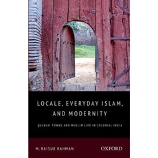 Locale Everyday Islam and Modernity: Qasbah Towns and Muslim Life in Colonial India Hardcover, Oxford University Press, USA