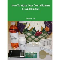 How to Make Your Own Vitamins & Supplements Paperback, Lulu.com