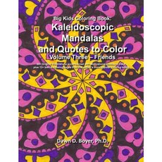 Big Kids Coloring Book: Kaleidoscopic Mandalas and Quotes to Color: Volume Three - Friends Paperback, Createspace Independent Publishing Platform