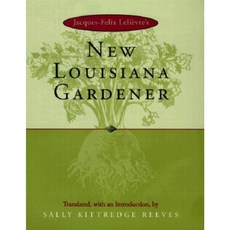 Jacques-Felix Lelievre's New Louisiana Gardender Hardcover, Louisiana State University Press