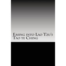 Easing Into Lao Tzu's Tao Te Ching Paperback, Createspace Independent Publishing Platform