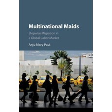 Multinational Maids: Stepwise Migration in a Global Labor Market Hardcover, Cambridge University Press