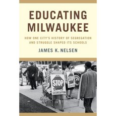 Educating Milwaukee: How One City's History of Segregation and Struggle Shaped Its Schools Paperback, Wisconsin Historical Society Press