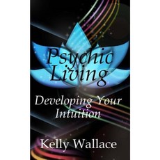 Psychic Living: Develop Your Intuition Paperback, Createspace Independent Publishing Platform
