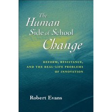 The Human Side of School Change: Reform Resistance and the Real-Life Problems of Innovation Paperback, Jossey-Bass