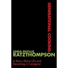 Generational Cooking: A Story about Life and Becoming a Caregiver Paperback, Dog Ear Publishing