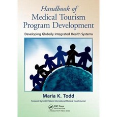 Handbook of Medical Tourism Program Development: Developing Globally Integrated Health Systems Paperback, Productivity Press