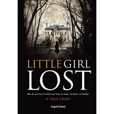 Little Girl Lost: Who Do You Turn to When You Have No Name No Home No Family? Paperback, Memoirs Publishing