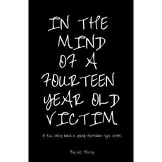 In the Mind of a Fourteen Year Old Victim: A True Story about a Young Australian Rape Victim Paperback, Elizabeth Berry