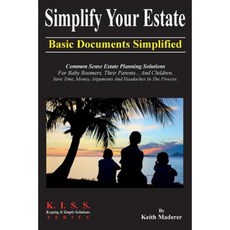 Simplify Your Estate - Basic Documents Simplified Paperback, Createspace Independent Publishing Platform