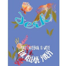 Jerk: Adult Notebook to Write for Release Stress Paperback, Createspace Independent Publishing Platform