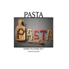 Pasta Weekly Planner 2017: 16 Month Calendar Paperback, Createspace Independent Publishing Platform