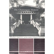 The Chautauqua Moment: Protestants Progressives and the Culture of Modern Liberalism Hardcover, Columbia University Press