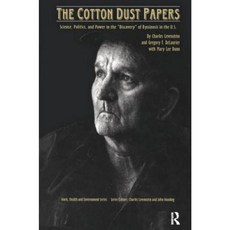 The Cotton Dust Papers: Science Politics and Power in the "Discovery" of Byssinosis in the U.S Hardcover, Routledge