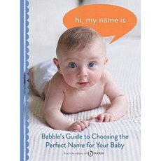 Hi My Name Is: Babble's Guide to Choosing the Perfect Name for Your Baby Paperback, Chronicle Books (CA)