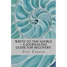 Write to the Source: A Journaling Guide for Recovery Paperback, Createspace Independent Publishing Platform