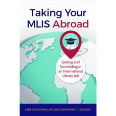 Taking Your MLIS Abroad: Getting and Succeeding in an International Library Job Paperback, Libraries Unlimited