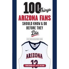100 Things Arizona Fans Should Know & Do Before They Die Paperback, Triumph Books (IL)