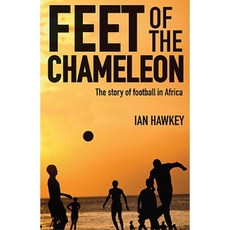 Feet of the Chameleon: The Story of African Football Paperback, Anova Books