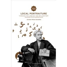 Local Portraiture: Through the Lens of the 19th-Century Iranian Photographers Paperback, Leiden University Press