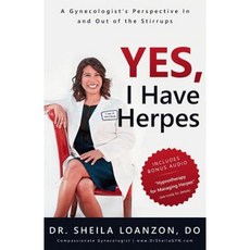 Yes I Have Herpes: A Gynecologist's Perspective in and Out of the Stirrups Paperback, Sheila Loanzon