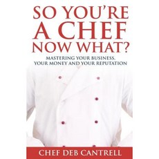 So You're a Chef Now What?: Mastering Your Business Your Money and Your Reputation Paperback, Uimpact, LLC