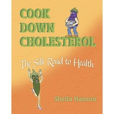 Cook Down Cholesterol: The Silk Road to Health Paperback, Createspace Independent Publishing Platform