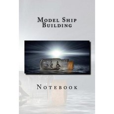 Model Ship Building: Stylish Notebook with 150 Lined Pags Paperback, Createspace Independent Publishing Platform