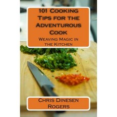 101 Cooking Tips for the Adventurous Cook Paperback, Createspace Independent Publishing Platform