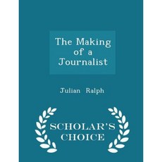 The Making of a Journalist - Scholar's Choice Edition Paperback