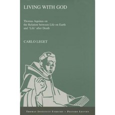 Living with God: Thomas Aquinas on the Relation Between Life on Earth and 'Life' After Death Paperback, Peeters